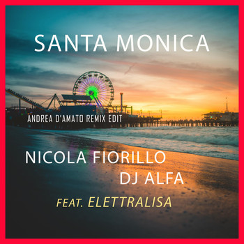 Nicola Fiorillo & Dj Alfa feat. Elettralisa - Santa Monica (Andrea D'Amato Remix Edit)
