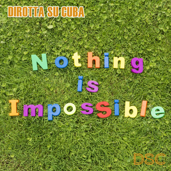 Dirotta Su Cuba - Nothing Is Impossible