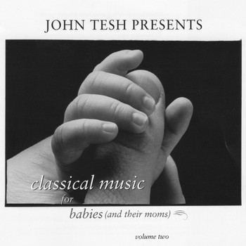 John Tesh - Classical Music for Babies (and their Moms), Vol. 2