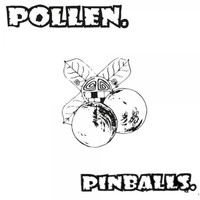 Pollen. / - Pinballs.