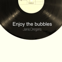 Janis Dregeris / - Enjoy the Bubbles