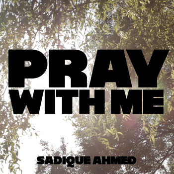 Sadique Ahmed / - Pray With Me