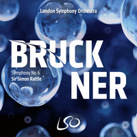London Symphony Orchestra and Sir Simon Rattle - Bruckner: Symphony No. 6