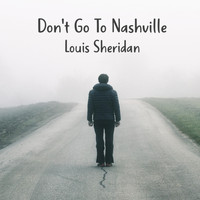 Louis Sheridan - Don't Go to Nashville