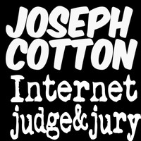 Joseph Cotton - Internet Judge & Jury