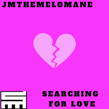 Jmthemelomane - Searching for Love