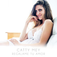 Catty Mey - Regalame Tu Amor