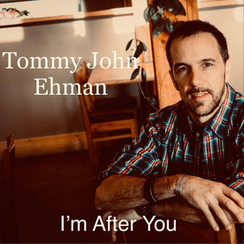 Tommy John Ehman - I'm After You