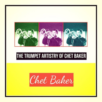 Chet Baker - The Trumpet Artistry of Chet Baker