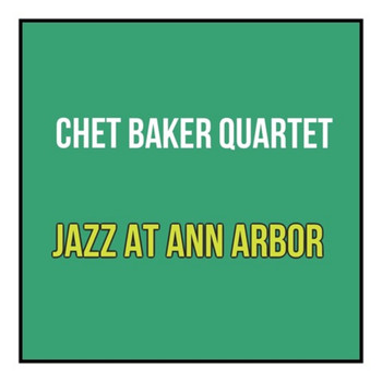 Chet Baker Quartet - Jazz at Ann Arbor