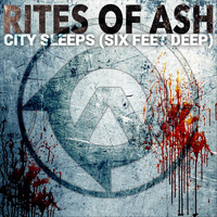 Rites of Ash - City Sleeps (Six Feet Deep)