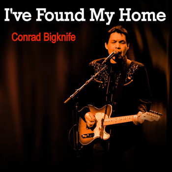 Conrad Bigknife - I've Found My Home