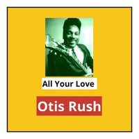 Otis Rush - All Your Love