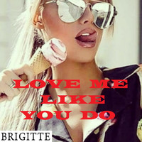 BRIGITTE - LOVE ME LIKE YOU DO (French)
