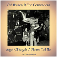 Carl Holmes & The Commanders - Angel Of Angels / Please Tell Me (All Tracks Remastered)