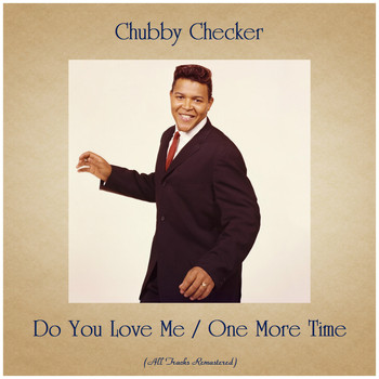 Chubby Checker - Do You Love Me / One More Time (All Tracks Remastered)