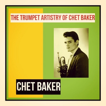 Chet Baker - The Trumpet Artistry of Chet Baker