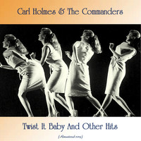 Carl Holmes & The Commanders - Twist It Baby And Other Hits (All Tracks Remastered)