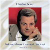 Christian Borel - Parlez-moi d'amour / Lentement dans la nuit (All Tracks Remastered)