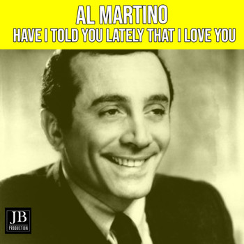 Al Martino - Have I Told You Lately That I Love You