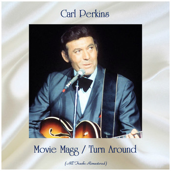 Carl Perkins - Movie Magg / Turn Around (All Tracks Remastered)