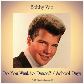 Bobby Vee - Do You Want to Dance? / School Days (All Tracks Remastered)