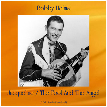 Bobby Helms - Jacqueline / The Fool And The Angel (All Tracks Remastered)