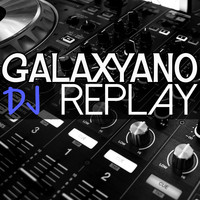 Galaxyano - DJ Replay