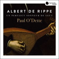 Paul O'Dette - Rippe: Works for lute 'Un perfaict sonneur de Leut'