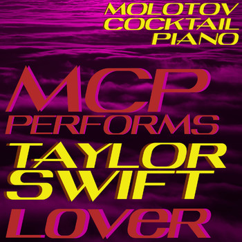 Molotov Cocktail Piano - MCP Performs Taylor Swift: Lover (Instrumental)