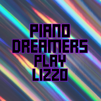 Piano Dreamers - Piano Dreamers Play Lizzo (Instrumental)