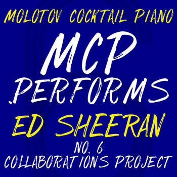 Molotov Cocktail Piano - MCP Performs Ed Sheeran: No. 6 Collaborations Project (Instrumental)
