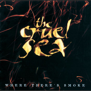 The Cruel Sea - Where There's Smoke