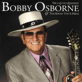 Bobby Osborne & The Rocky Top X-Press - Try A Little Kindness