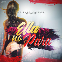 De Bajo Calibre - Ella No Para (feat. Dixzon)