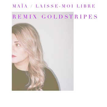 Maïa - Laisse-moi libre (Remix Goldstripes)
