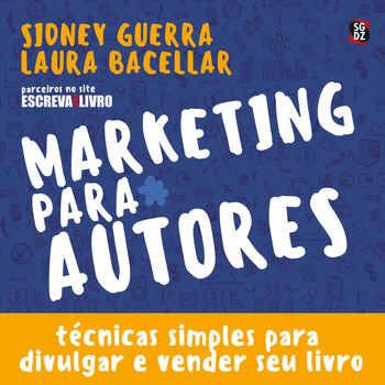 Sidney Guerra & Laura Bacellar - Marketing para Autores: Técnicas Simples para Divulgar e Vender Seu Livro