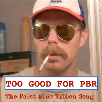 Van Pimpenstein - Too Good for PBR (The Pabst Blue Ribbon Song)