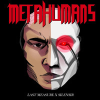 Last Measure & Silensir - Metahumans (Explicit)