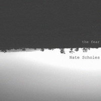 Nate Scholes - The Fear