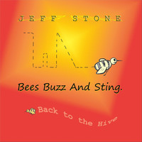 Jeff Stone - Bees Buzz and Sting (Back to the Hive)