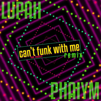 Lupah Phaiym - Can't Funk with Me (Remix) [feat. Masta V]