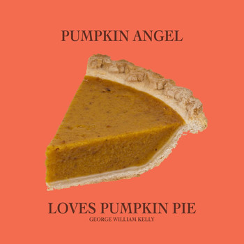 George William Kelly - Pumpkin Angel Loves Pumpkin Pie!