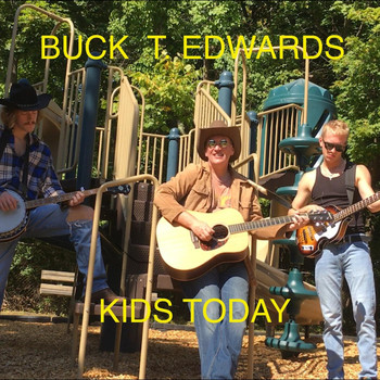Buck T. Edwards - Kids Today