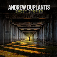 Andrew Duplantis - Ghost Stories