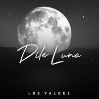 Los Valdez - Dile Luna