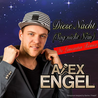 Alex Engel - Diese Nacht (Sag nicht Nein) (De Lancaster Remix)