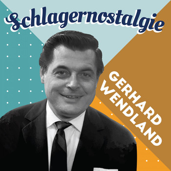 Gerhard Wendland - Schlagernostalgie
