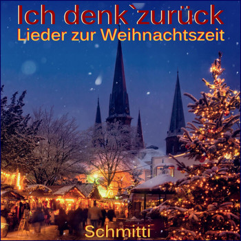 SCHMITTI - Ich denk' zurück (Lieder zur Weihnachtszeit)