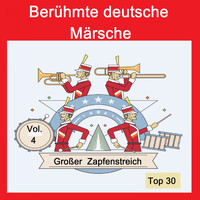 Various Artists - Top 30: Berühmte deutsche Märsche - Großer Zapfenstreich, Vol. 4